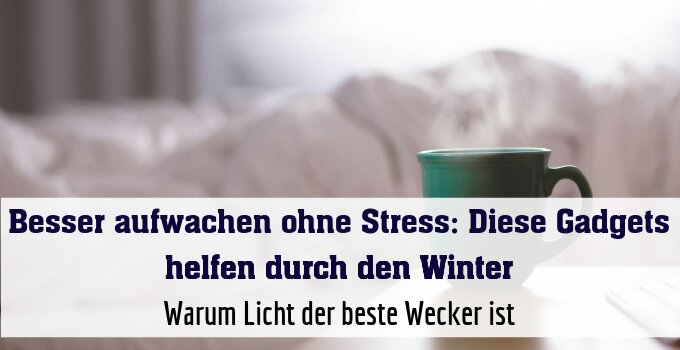 Warum Licht der beste Wecker ist
