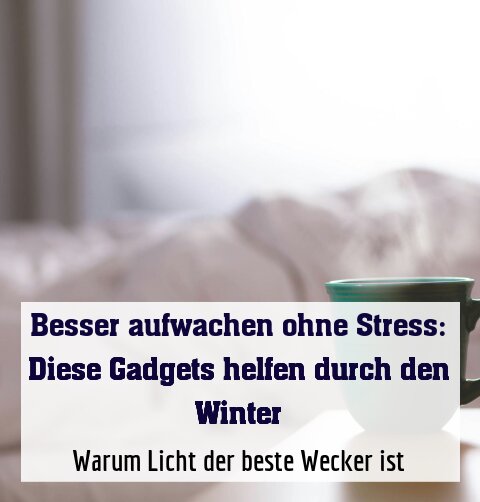 Warum Licht der beste Wecker ist