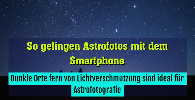 Dunkle Orte fern von Lichtverschmutzung sind ideal für Astrofotografie