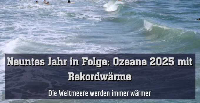 Die Weltmeere werden immer wärmer