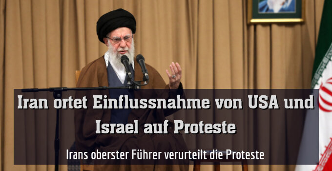 Irans oberster Führer verurteilt die Proteste