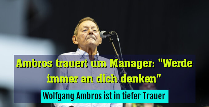 Wolfgang Ambros ist in tiefer Trauer
