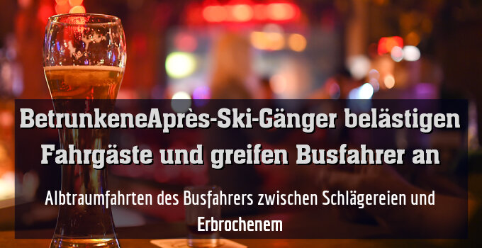 Albtraumfahrten des Busfahrers zwischen Schlägereien und Erbrochenem