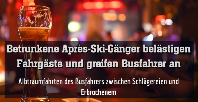 Albtraumfahrten des Busfahrers zwischen Schlägereien und Erbrochenem