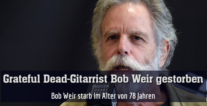 Bob Weir starb im Alter von 78 Jahren