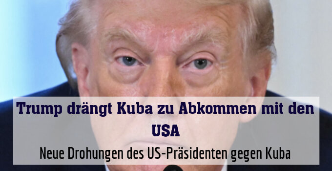 Neue Drohungen des US-Präsidenten gegen Kuba