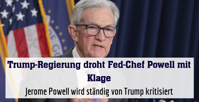 Jerome Powell wird ständig von Trump kritisiert