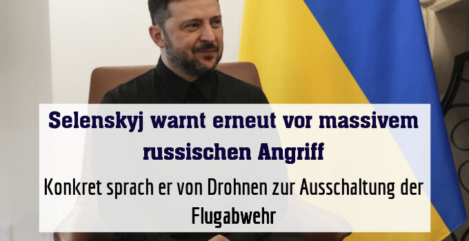 Konkret sprach er von Drohnen zur Ausschaltung der Flugabwehr