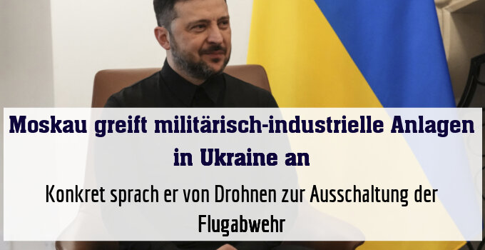 Selenskyj sprach von Drohnen zur Ausschaltung der Flugabwehr