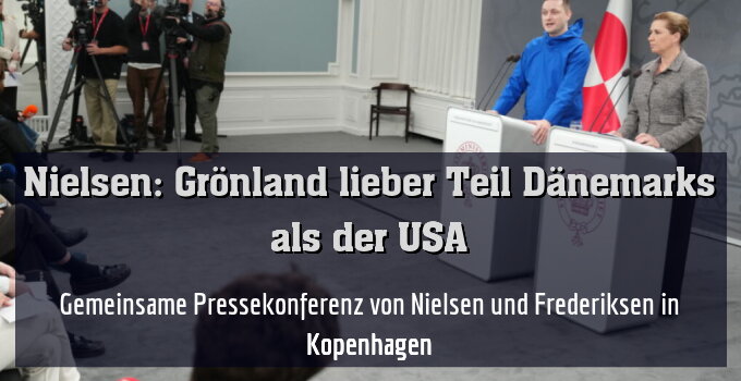 Gemeinsame Pressekonferenz von Nielsen und Frederiksen in Kopenhagen