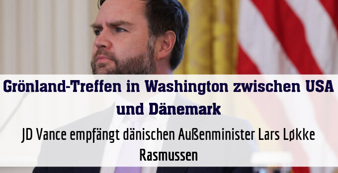 JD Vance empfängt dänischen Außenminister Lars Løkke Rasmussen