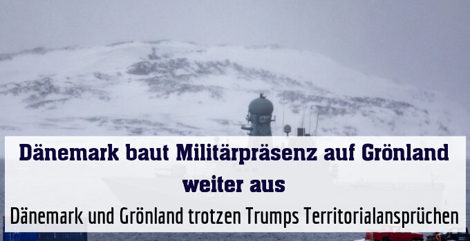 Dänemark und Grönland trotzen Trumps Territorialansprüchen