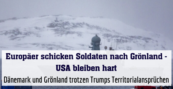 Dänemark und Grönland trotzen Trumps Territorialansprüchen
