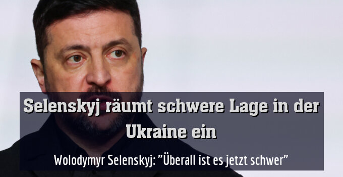 Wolodymyr Selenskyj: "Überall ist es jetzt schwer"