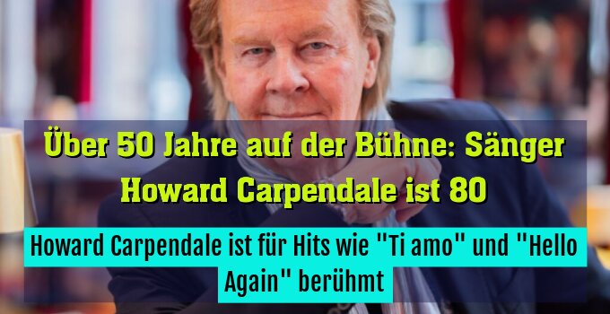 Howard Carpendale ist für Hits wie "Ti amo" und "Hello Again" berühmt
