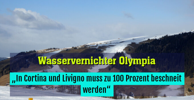 „In Cortina und Livigno muss zu 100 Prozent beschneit werden“