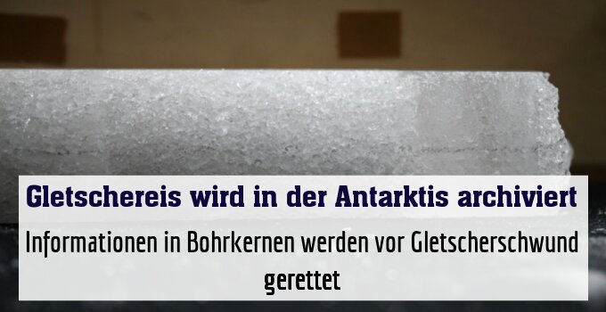 Informationen in Bohrkernen werden vor Gletscherschwund gerettet