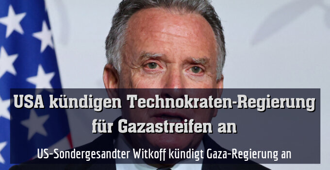 US-Sondergesandter Witkoff kündigt Gaza-Regierung an