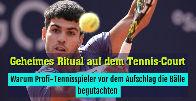 Warum Profi-Tennisspieler vor dem Aufschlag die Bälle begutachten