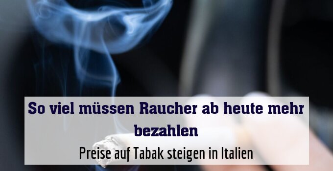 Preise auf Tabak steigen in Italien