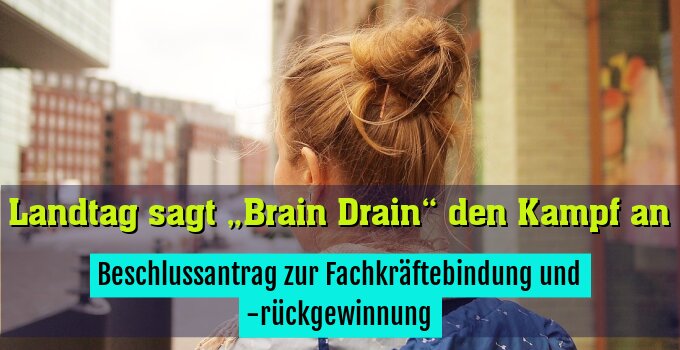 Beschlussantrag zur Fachkräftebindung und -rückgewinnung