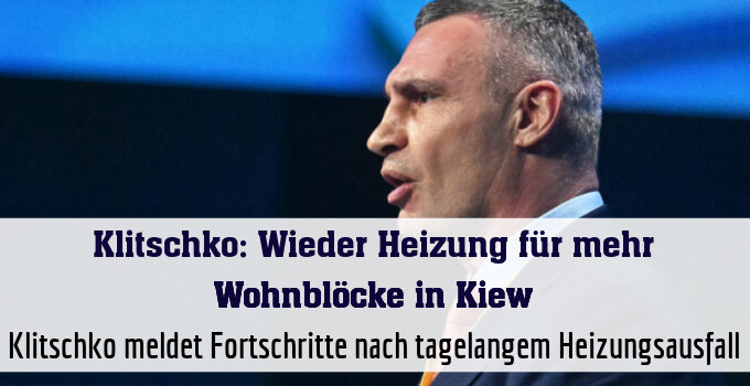 Klitschko meldet Fortschritte nach tagelangem Heizungsausfall