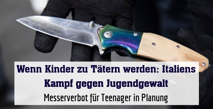 Messerverbot für Teenager in Planung