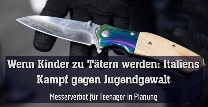 Messerverbot für Teenager in Planung