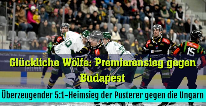 Überzeugender 5:1-Heimsieg der Pusterer gegen die Ungarn