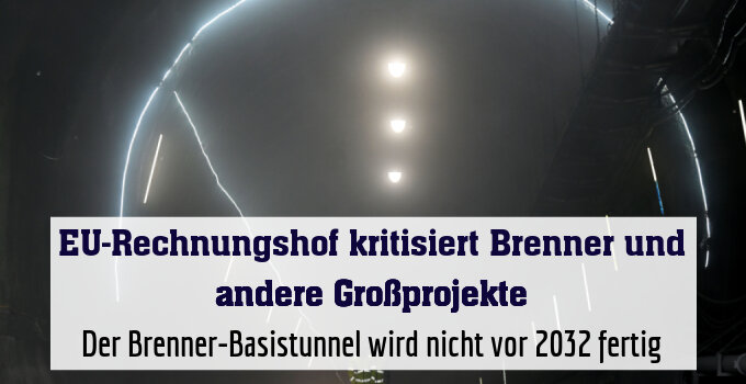 Der Brenner-Basistunnel wird nicht vor 2032 fertig