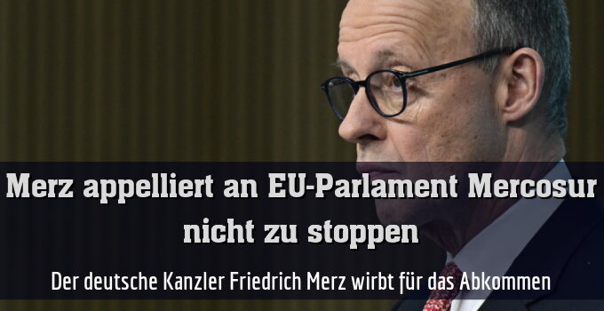 Der deutsche Kanzler Friedrich Merz wirbt für das Abkommen