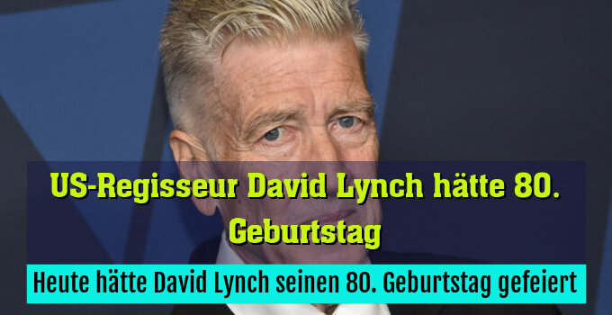 Heute hätte David Lynch seinen 80. Geburtstag gefeiert