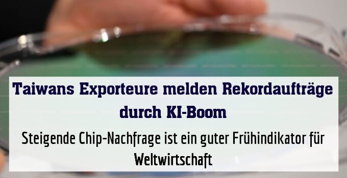 Steigende Chip-Nachfrage ist ein guter Frühindikator für Weltwirtschaft