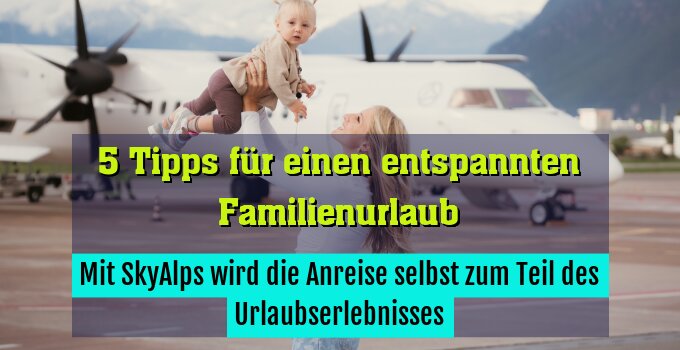 Mit SkyAlps wird die Anreise selbst zum Teil des Urlaubserlebnisses.