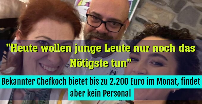 Bekannter Chefkoch bietet bis zu 2.200 Euro im Monat, findet aber kein Personal