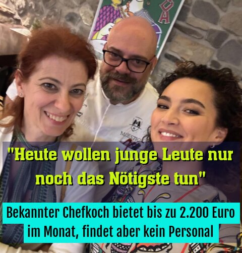 Bekannter Chefkoch bietet bis zu 2.200 Euro im Monat, findet aber kein Personal