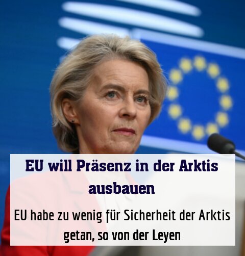 EU habe zu wenig für Sicherheit der Arktis getan, so von der Leyen