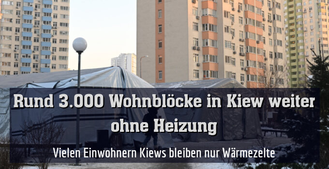 Vielen Einwohnern Kiews bleiben nur Wärmezelte