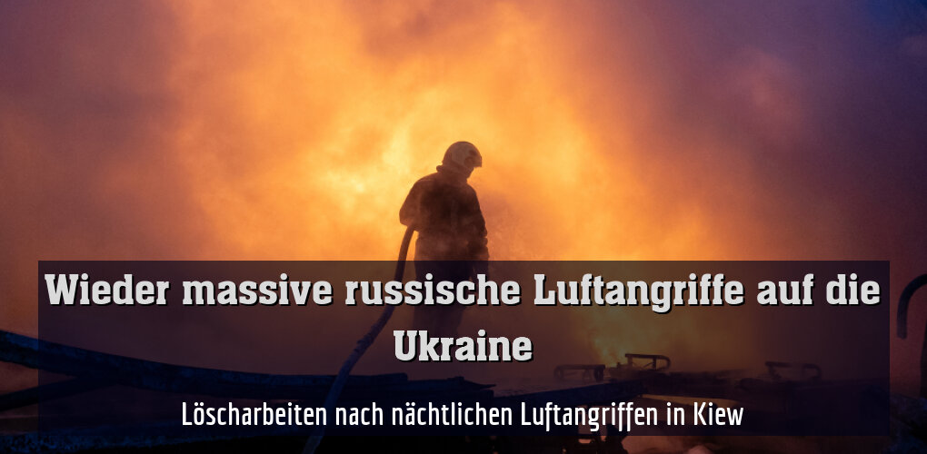 Löscharbeiten nach nächtlichem Luftangriff in Kiew