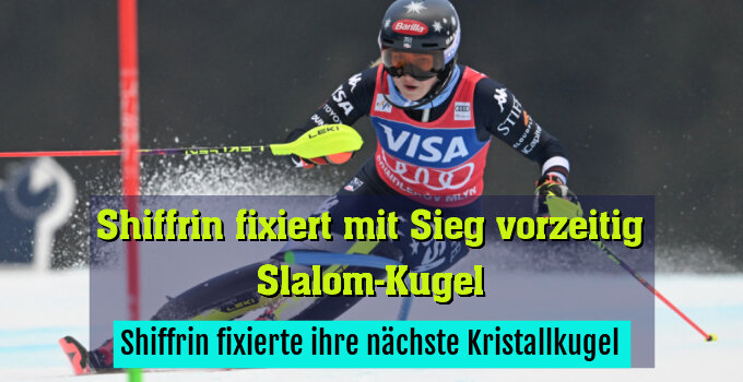 Shiffrin fixierte ihre nächste Kristallkugel