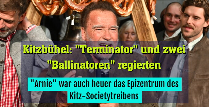 "Arnie" war auch heuer das Epizentrum des Kitz-Societytreibens
