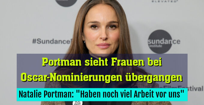 Natalie Portman: "Haben noch viel Arbeit vor uns"