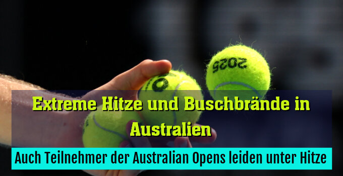 Auch Teilnehmer der Australian Opens leiden unter Hitze