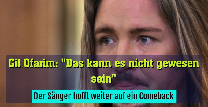 Der Sänger hofft weiter auf ein Comeback