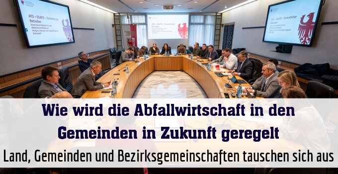 Land, Gemeinden und Bezirksgemeinschaften tauschen sich aus