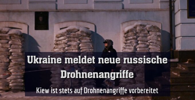 Kiew ist stets auf Drohnenangriffe vorbereitet