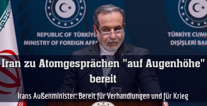 Irans Außenminister: Bereit für Verhandlungen und für Krieg