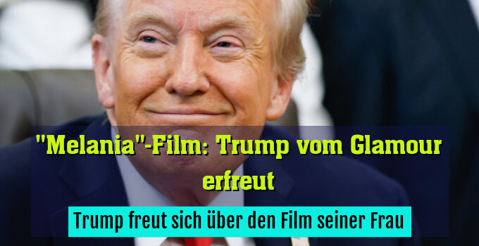 Trump freut sich über den Film seiner Frau