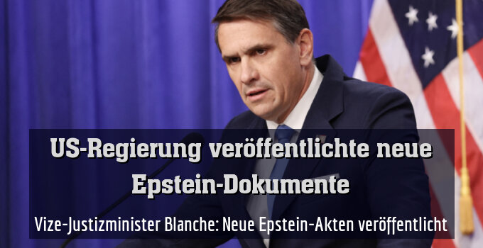 Vize-Justizminister Blanche: Neue Epstein-Akten veröffentlicht