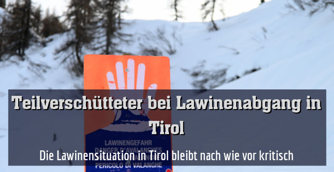 Die Lawinensituation in Tirol bleibt nach wie vor kritisch